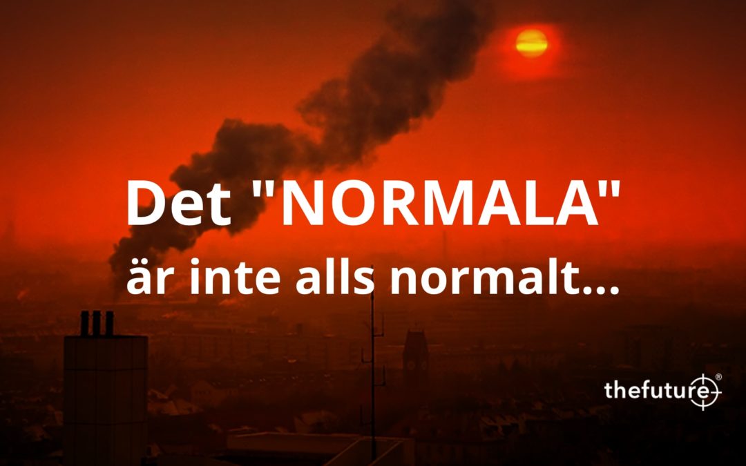Det ”NORMALA” är inte alls normalt…